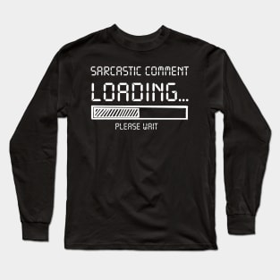 Sarcastic Comment Loading Please Wait Costume Gift Long Sleeve T-Shirt